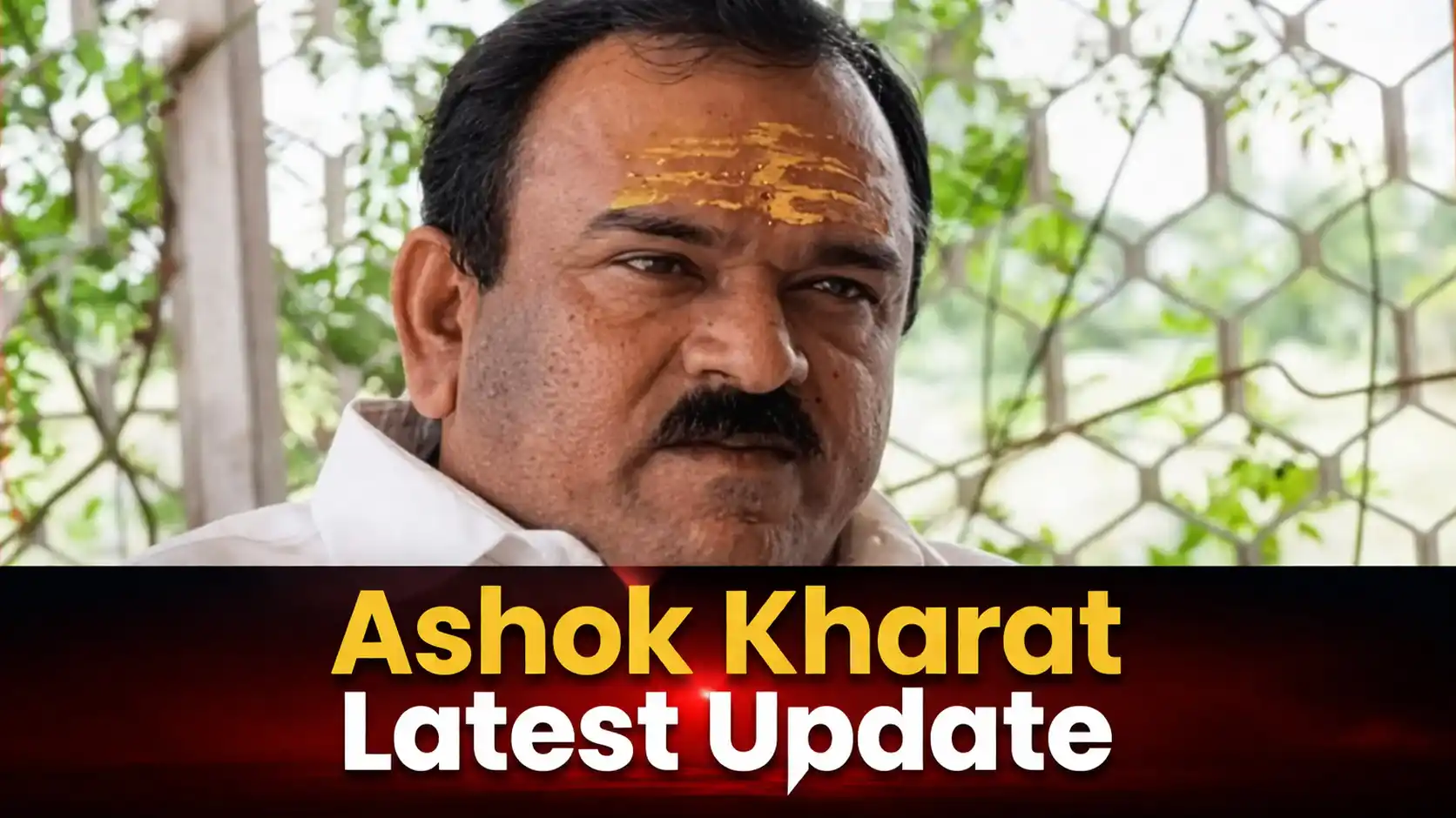 Ashok Kharat Latest Update
